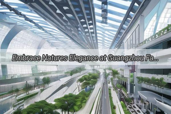 Embrace Natures Elegance at Guangzhou Fancun Huahai Bay A Paradise Awaits Your Discovery